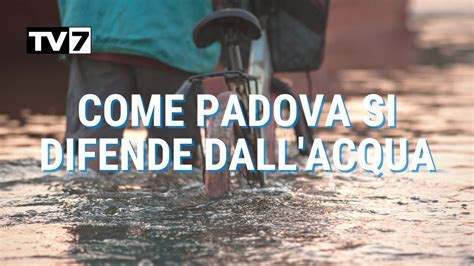 Come Padova Si Difende Dalle Alluvioni Youtube