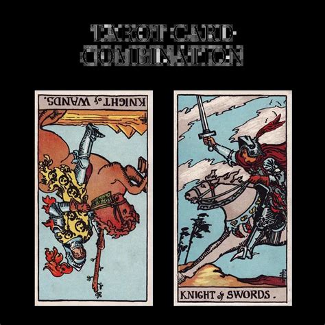 Knight Of Wands Reversed And Knight Of Swords Tarot Cards Together