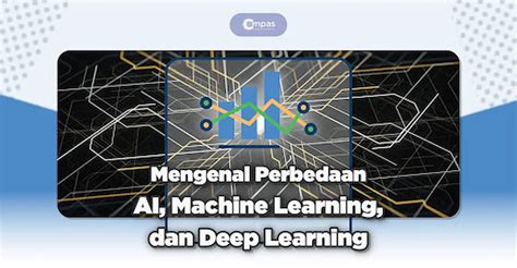 Perbedaan Ai Machine Learning Dan Deep Learning Compas