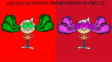 Lincoln Loud Error Barney Error Part Youtube