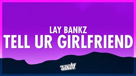 Lay Bankz Tell Ur Girlfriend Lyrics Should Tell My Boyfriend What I Been Doing 432hz