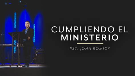 Cumpliendo El Ministerio Igleco Pastor John Romick Youtube