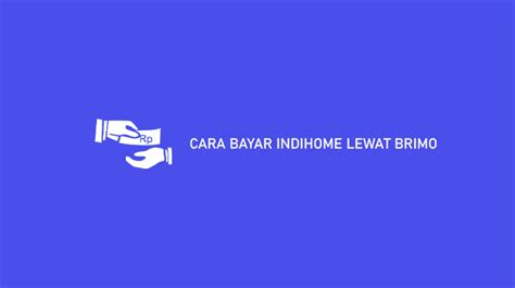 Cara Bayar Indihome Lewat Brimo Kurang Dari Menit Selesai