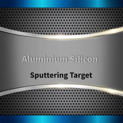 Aluminium Silicon Sputtering Target Low Price Nanochemazone