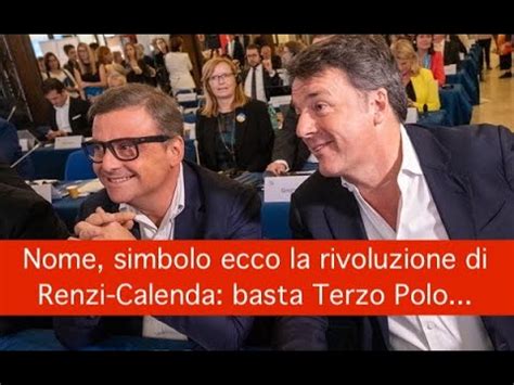 Nome Simbolo Ecco La Rivoluzione Di Renzi Calenda Basta Terzo Polo