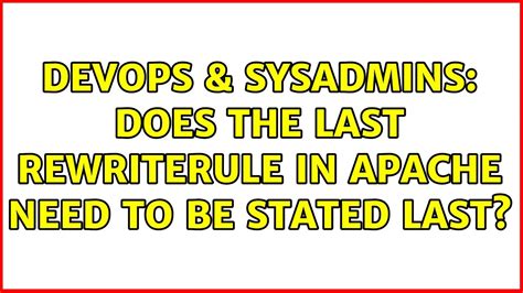 Devops And Sysadmins Does The Last Rewriterule In Apache Need To Be