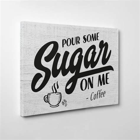 Pour Some Sugar One Me Canvas Print 365canvas