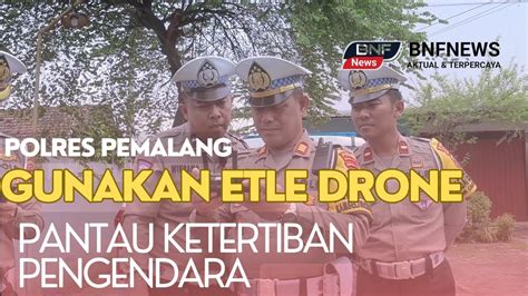 POLRES PEMALANG GUNAKAN ETLE DRONE PANTAU KETERTIBAN PENGENDARA YouTube