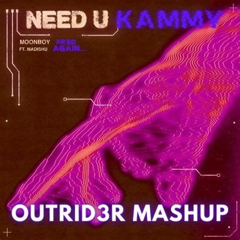 Stream Moonboy X Fred Again Need U And Kammy Outrid3r Unofficial