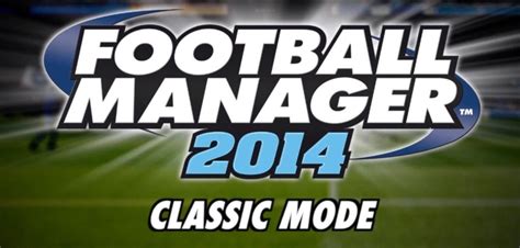 El Clasico Football Manager 2014 Delves Into Classic Mode