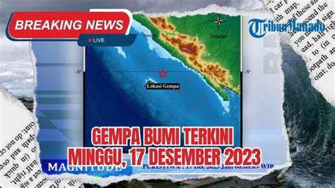 Gempa Hari Ini Minggu 17 Desember 2023 Info Bmkg Baru Terjadi Di Laut