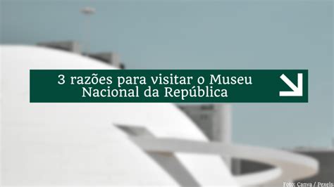 Pontos turísticos de Brasília 3 razões para visitar o Museu Nacional