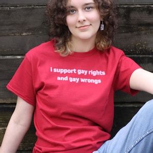 I Support Gay Rights And Gay Wrongs Unisex T Shirt Or Crewneck