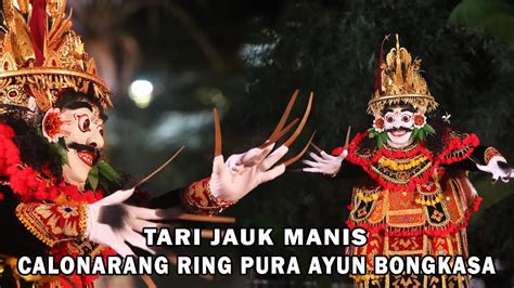 Tari Jauk Manis Calonarang Ring Pura Ayun Desa Bongkasa Youtube