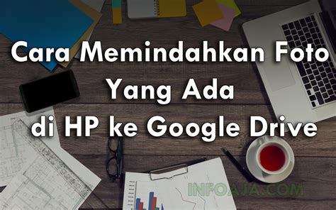 Cara Memindahkan Foto Yang Ada Di Hp Ke Google Drive Infoaja