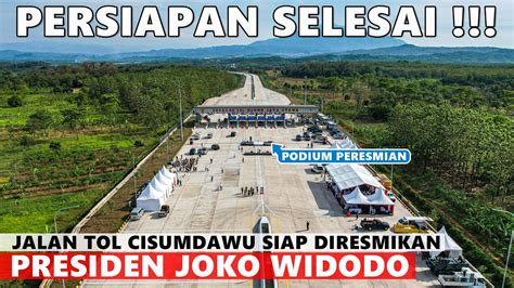 SEMUA SUDAH SIAP H 1 PERSIAPAN PERESMIAN JALAN TOL CISUMDAWU OLEH