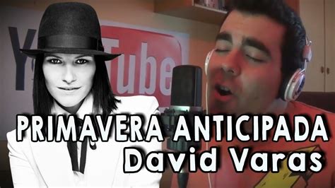 Primavera Anticipada Laura Pausini Cover By David Varas Youtube