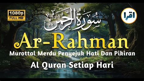 Bacaan Surah Ar Rahman Terindah Di Dunia Suara Paling