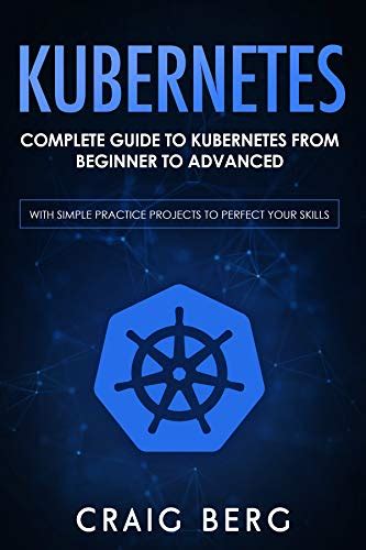 Kubernetes Complete Guide To Kubernetes From Beginner To Advanced