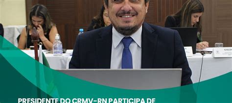 Presidente Do Crmv Rn Participa De Encontro Da C Mara Nacional De