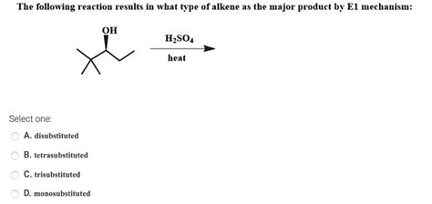 Solved The Following Reaction Results In What Type Of Alkene As The