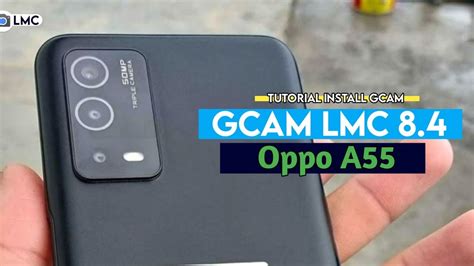 TUTORIAL CARA PALING MUDAH PASANG GCAM LMC 8 4 OPPO A55 GCAM TERBARU