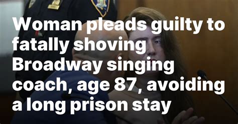 Woman Pleads Guilty To Fatally Shoving Broadway Singing Coach Age 87