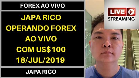 JAPA RICO OPERANDO FOREX AO VIVO CONTA DE US 100 18 JUL 2019 YouTube