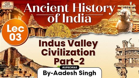 Indus Valley Civilization Lec 3 Ancient History Of India Series Upsc Gs History By