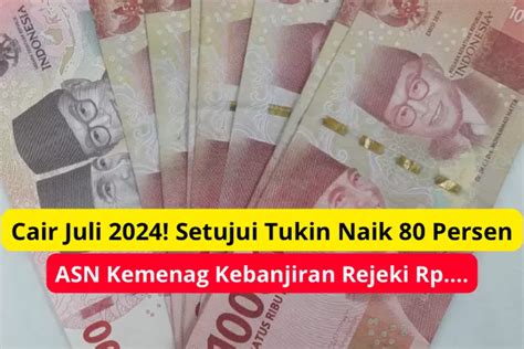 Cair Juli 2024 Setujui Tukin Naik 80 Persen ASN Kemenag Kebanjiran