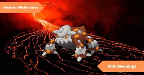 101 Heatran Nicknames Exploring The Fiery Depths Of Volcanoes Battles