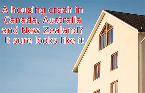 A Housing Crash In Canada Australia And New Zealand