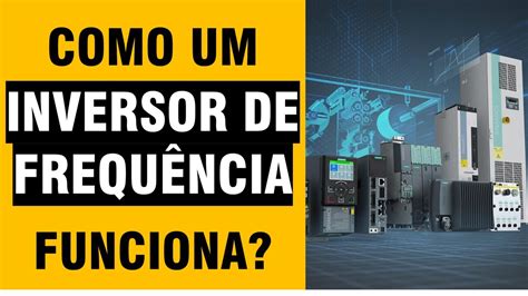 Como um inversor de frequência converte CORRENTE CONTÍNUA para CORRENTE