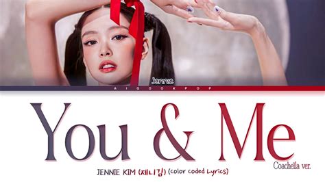 Jennie You Me Coachella Version Color Coded Lyrics Youtube