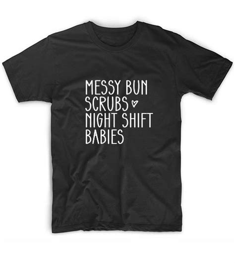 Messy Bun Scrubs Night Shift Babies Graphic Tees T Shirt Store Near