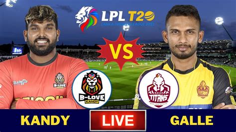 Live Gt Vs Blk Galle Titans Vs B Love Kandy Live Qualifier T