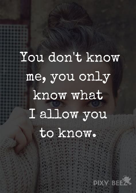 You Dont Know Me You Only Know What I Allow You To Know 💪💪💪