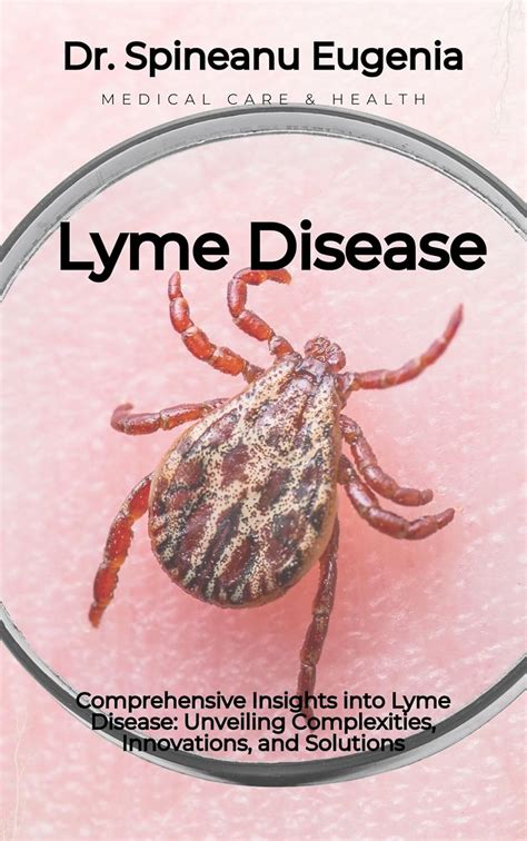 Comprehensive Insights Into Lyme Disease Unveiling Complexities Innovations And