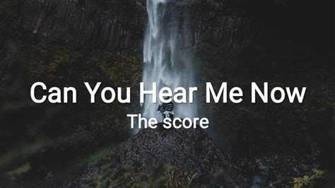 The Score Can You Hear Me Now Lyrics Youtube