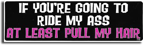 Amazon Gear Tatz IF You Re Going To Ride My Ass At Least Pull My Hair Naughty Bumper