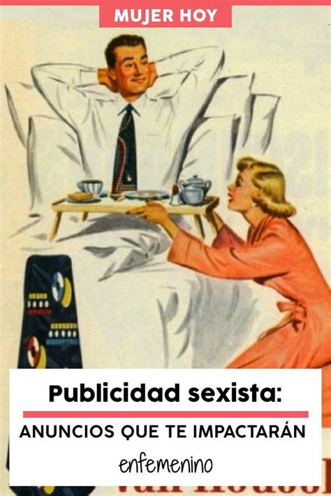 Publicidad Sexista Anuncios De Antes Y Ahora Que No Te Dejarán Indiferente