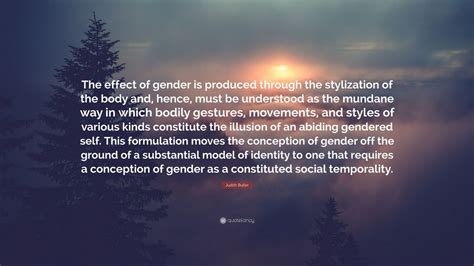 Judith Butler Quote “the Effect Of Gender Is Produced Through The