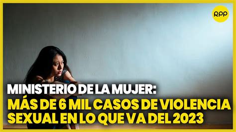 Se registran más de 6 mil casos de violencia sexual en lo que va del