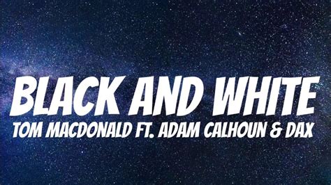 Tom Macdonald Ft Adam Calhoun Dax Black And White Lyrics YouTube