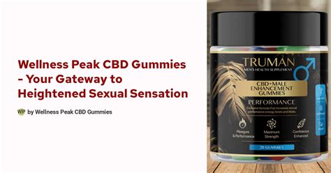 Wellness Peak Cbd Gummies Your Gateway To Heightened Sexual Sensation