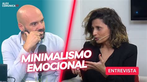 Minimalismo Emocional Con Anna Fargas Alexcomunicatv Youtube