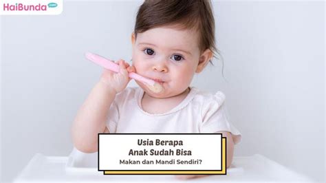 Usia Berapa Anak Sudah Bisa Makan Dan Mandi Sendiri