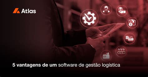 5 vantagens de um software de gestão logística