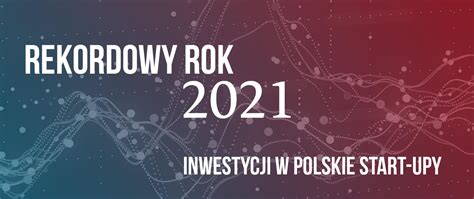 Rekordowy Rok Inwestycji W Polskie Start Upy Narodowe Centrum Bada I