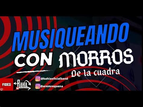 Musiqueando Con Morros De La Cuadra YouTube